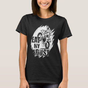 Eat My Dust Dirt Biker Enduro Motorcycle Dirt Biki T-Shirt