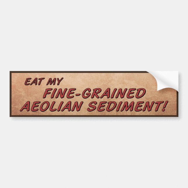 Eat My Fine-Grained Aeolian Sediment! Bumper Sticker (Front)