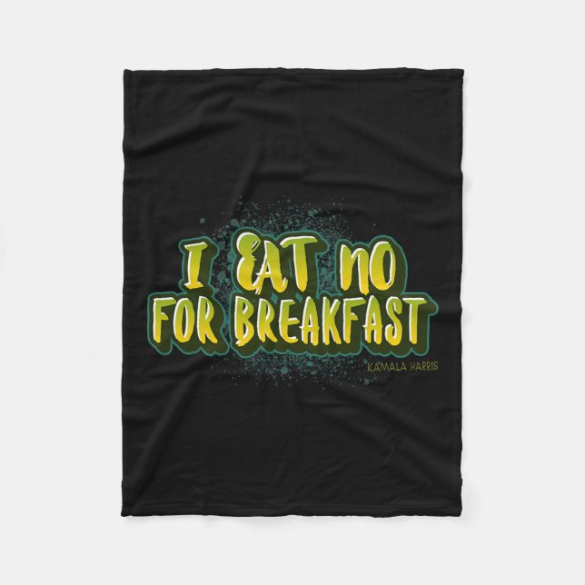 Eat No For Breakfast- Kamala Harris Quote  Fleece Blanket (Front)