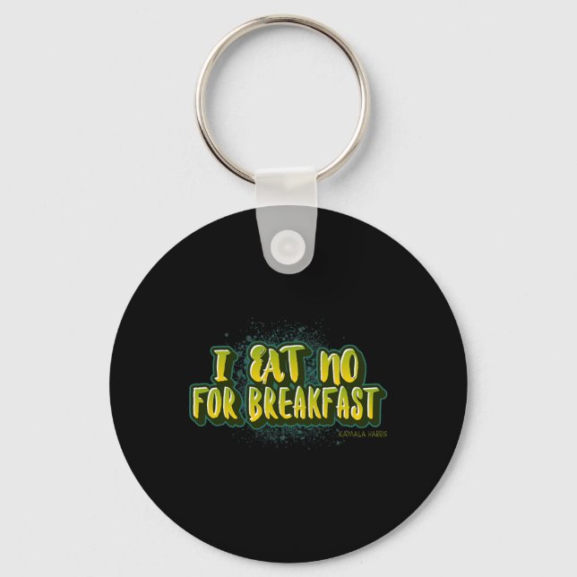 Eat No For Breakfast- Kamala Harris Quote  Key Ring (Front)