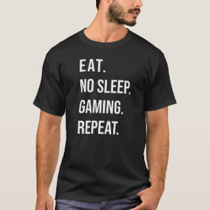 Eat No Sleep Gaming Repeat For Gamers T-Shirt