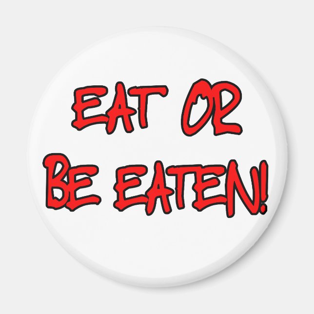 Eat Or Be Eaten Magnet (Front)