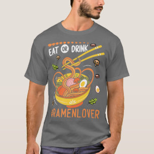 Eat Or Drink Funny Ramen Noodles Eater Food Lover T-Shirt
