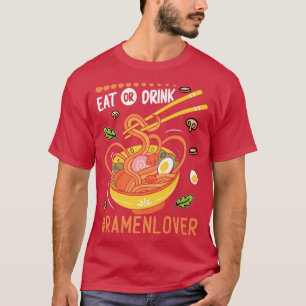 Eat Or Drink Funny Ramen Noodles Eater Food Lover  T-Shirt