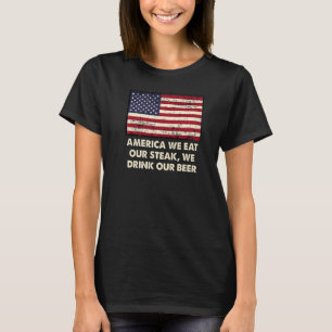 Eat Our Steak Drink Our Beer American Foodie USA F T-Shirt