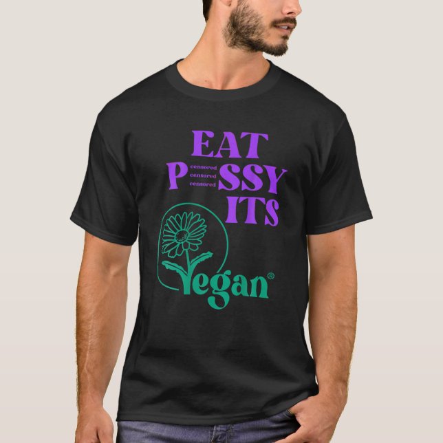 Eat P SSY ITS VEGAN P SSY CENSORED For Vegetarian  T-Shirt (Front)