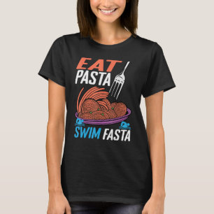 Eat Pasta Swim Fasta T-Shirt