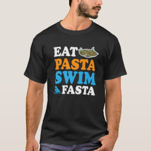 Eat Pasta Swim Fasta            T-Shirt