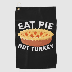 Eat Pie Not Turkey Funny Vegan Thanksgiving Lovers Golf Towel