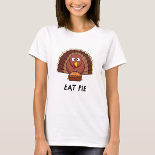 Eat Pie With Thanksgiving Turkey     T-Shirt