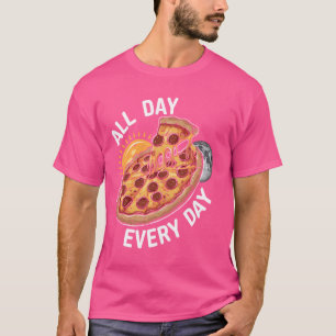Eat Pizza all day every day T-Shirt