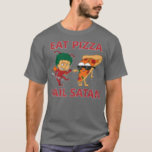 Eat Pizza Hail Satan  T-Shirt
