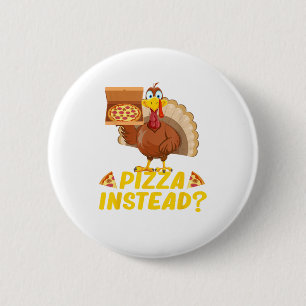 Eat pizza instead of turkey on Thanksgiving  6 Cm Round Badge