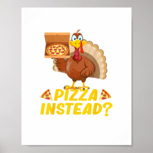 Eat pizza instead of turkey on Thanksgiving Poster