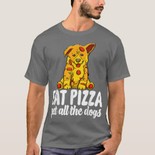 Eat Pizza Pet All The Dogs Funny Women Dog Lovers  T-Shirt