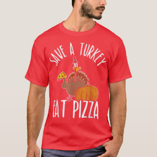Eat Pizza Turkey for a Vegan Turkey Thanksgiving  T-Shirt