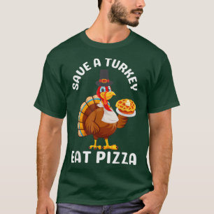 Eat Pizza Turkey Funny Happy Thanksgiving Holiday T-Shirt