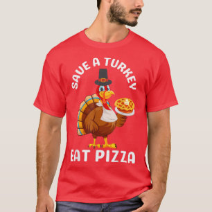 Eat Pizza Turkey Funny Happy Thanksgiving Holiday T-Shirt