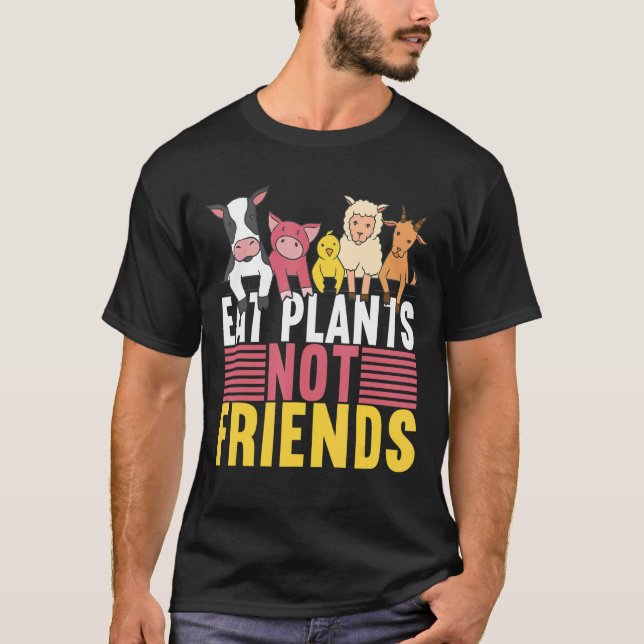 Eat Plants Not Friends Vegan Veggie Veganism T-Shirt (Front)