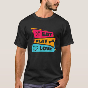Eat Play Love Animals Pets Lover Dogs Puppies Owne T-Shirt