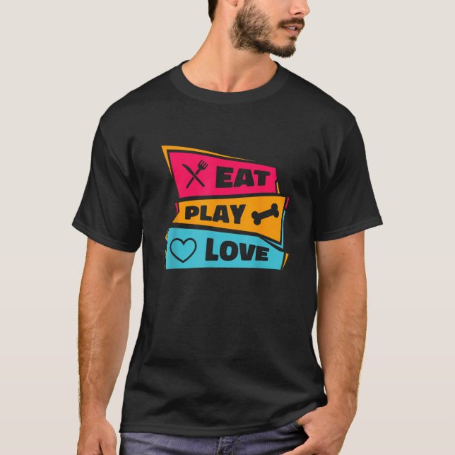 Eat Play Love Animals Pets Lover Dogs Puppies Owne T-Shirt (Front)