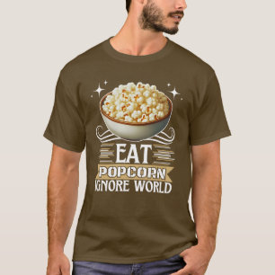 eat popcorn ignore world T-Shirt