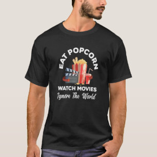 Eat Popcorn Watch Movies Ignore The World Movie T-Shirt