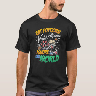 Eat Popcorn Watch Movies Ignore The World T-Shirt