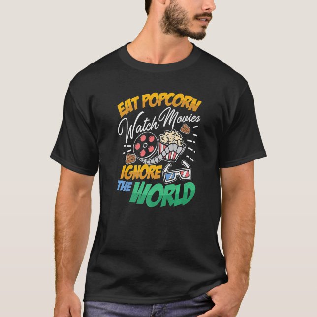 Eat Popcorn Watch Movies Ignore The World T-Shirt (Front)