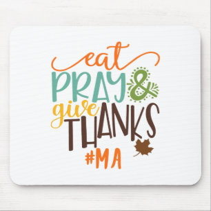 Eat Pray And Give Thanks Ma Thanksgiving Mouse Pad