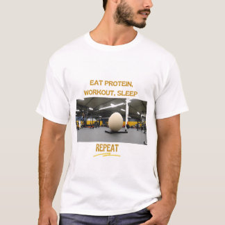 Eat Protein, Workout Sleep, Repeat T-Shirt