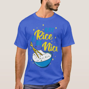 Eat Rice And Be Nice T-Shirt