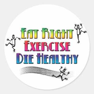 Eat Right Exercise Die Healthy - Funny Dark Humour Classic Round Sticker