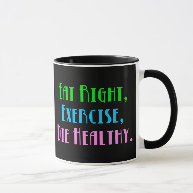 Eat Right Exercise Die Healthy - Funny Dark Humour Mug (Right)