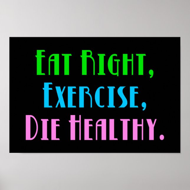 Eat Right Exercise Die Healthy - Funny Dark Humour Poster (Front)