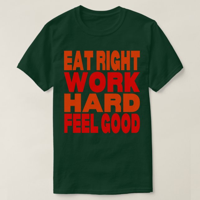 Eat right work hard feel good T-Shirt (Design Front)