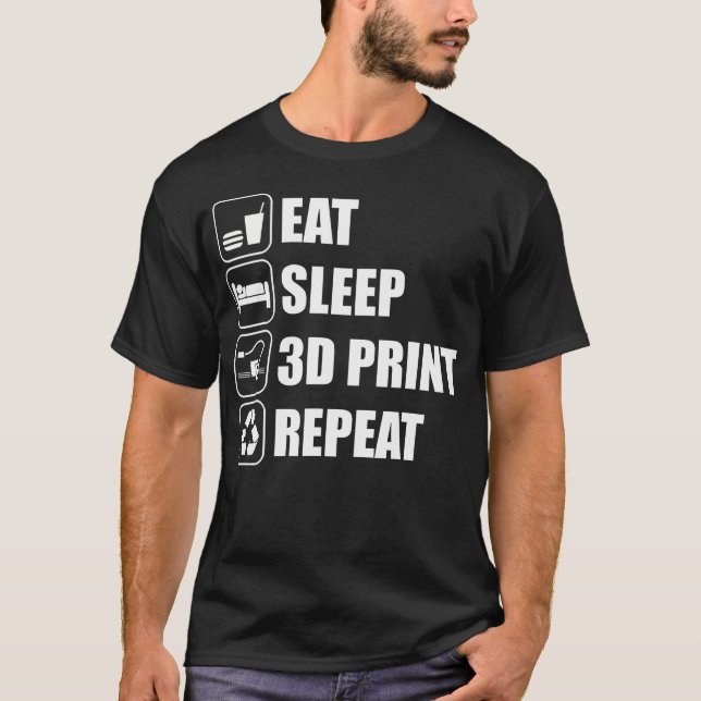 Eat Sleep 3D Print Repeat 3D Printer 3D Printing T-Shirt (Front)