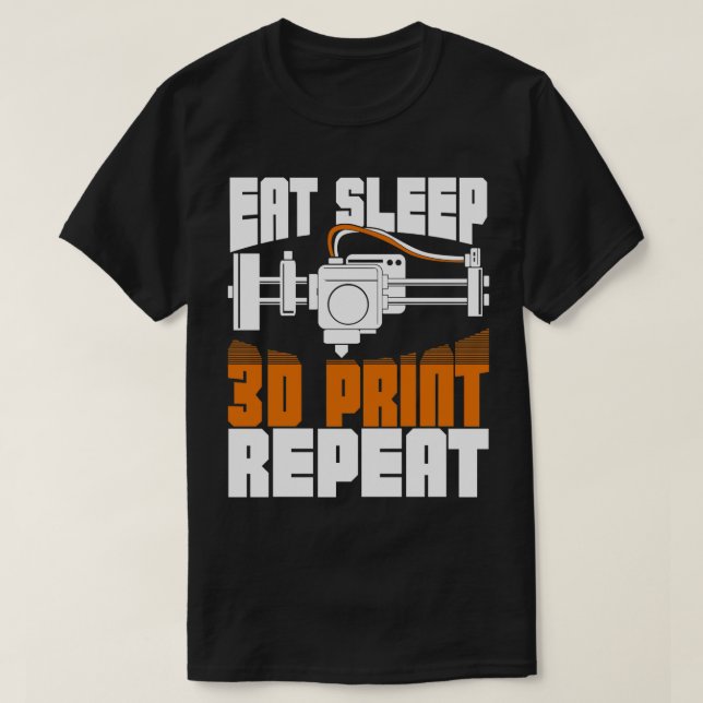 Eat Sleep 3D Print Repeat  T-Shirt (Design Front)