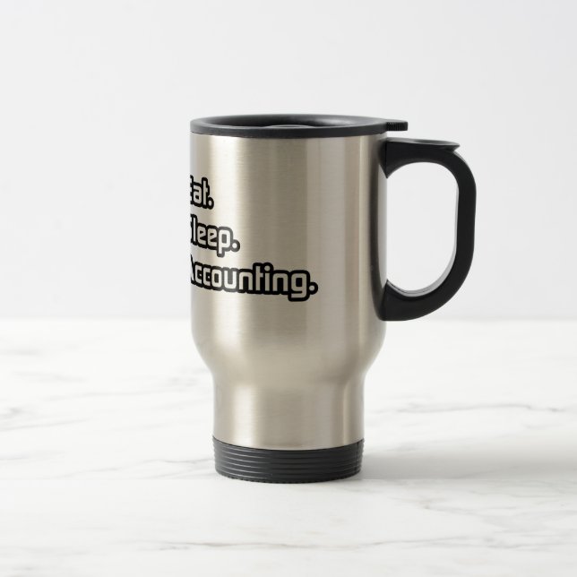 Eat. Sleep. Accounting. Travel Mug (Right)