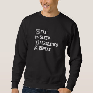 Eat Sleep Acrobatics Repeat Acrobat Gymnastics Gym Sweatshirt