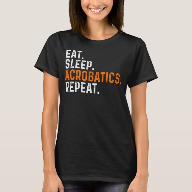 Eat Sleep Acrobatics Repeat Acrobat Gymnastics Gym T-Shirt (Front)