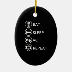 Eat Sleep Act Repeat -Acting Actors Acting Gift Ceramic Tree Decoration