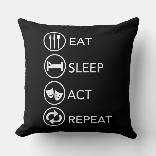 Eat Sleep Act Repeat -Acting Actors Acting Gift Cushion (Front)