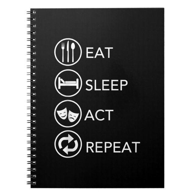 Eat Sleep Act Repeat -Acting Actors Acting Gift Notebook (Front)