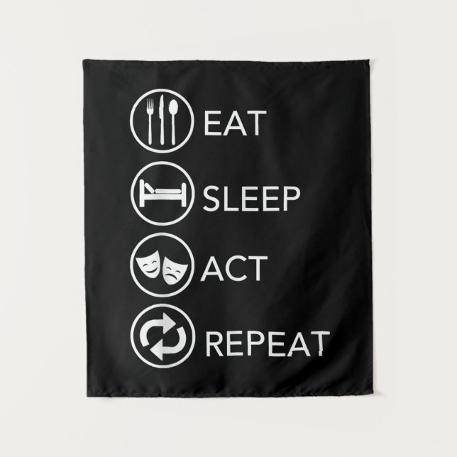 Eat Sleep Act Repeat -Acting Actors Acting Gift Tapestry (Front)