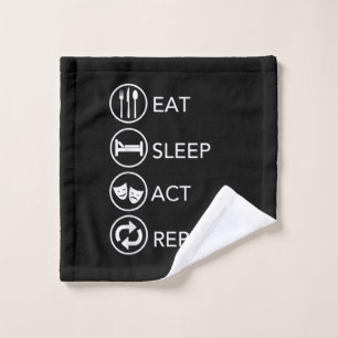 Eat Sleep Act Repeat -Acting Actors Acting Gift Wash Cloth