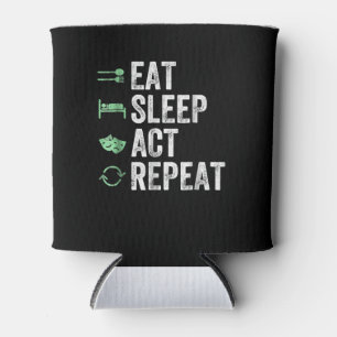 Eat Sleep Act Repeat - Acting T Actors Can Cooler