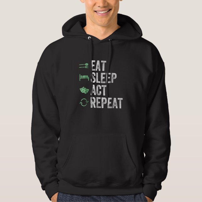 Eat Sleep Act Repeat  - Acting T Actors Hoodie (Front)