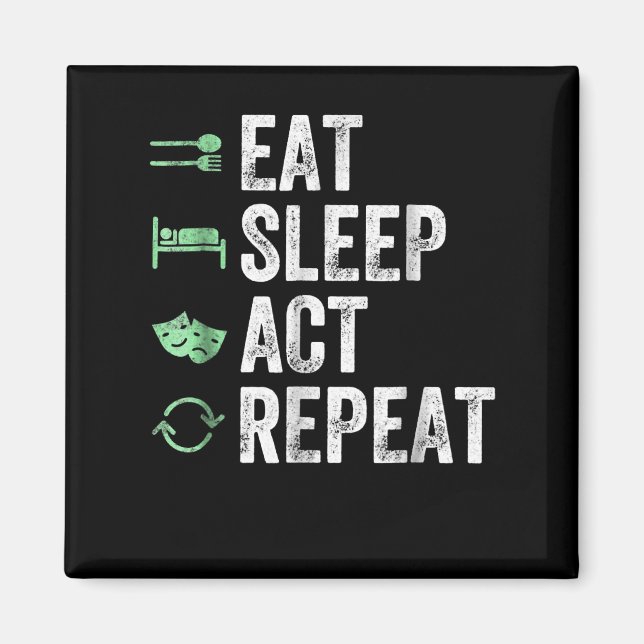 Eat Sleep Act Repeat  - Acting T Actors Magnet (Front)