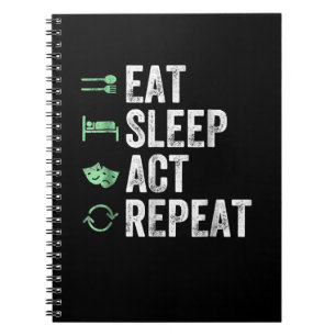 Eat Sleep Act Repeat - Acting T Actors Notebook